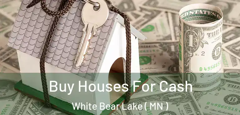  Buy Houses For Cash White Bear Lake ( MN )