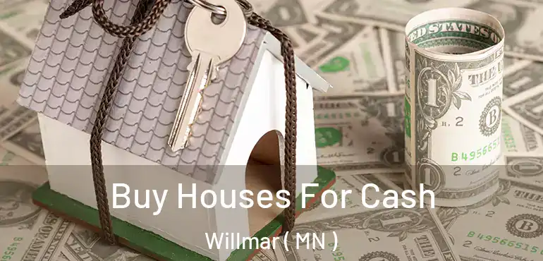  Buy Houses For Cash Willmar ( MN )