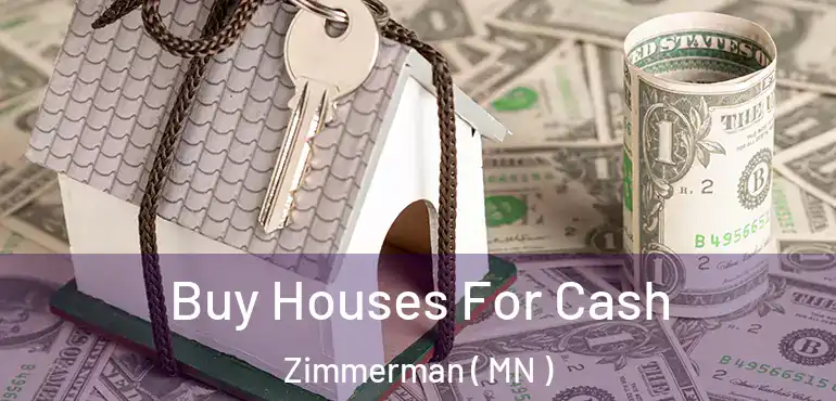  Buy Houses For Cash Zimmerman ( MN )