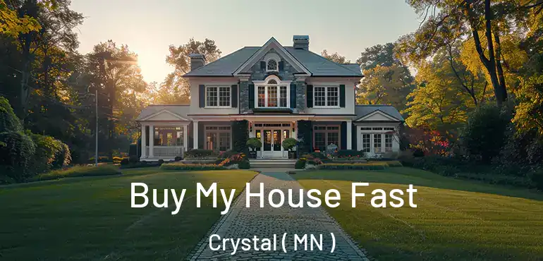  Buy My House Fast Crystal ( MN )
