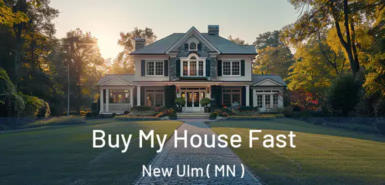  Buy My House Fast New Ulm ( MN )