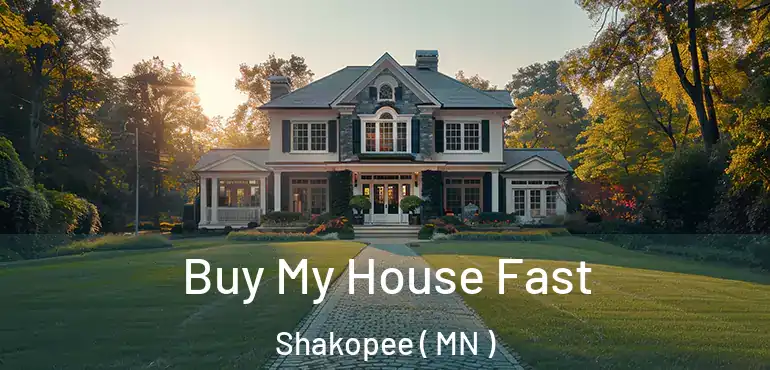  Buy My House Fast Shakopee ( MN )