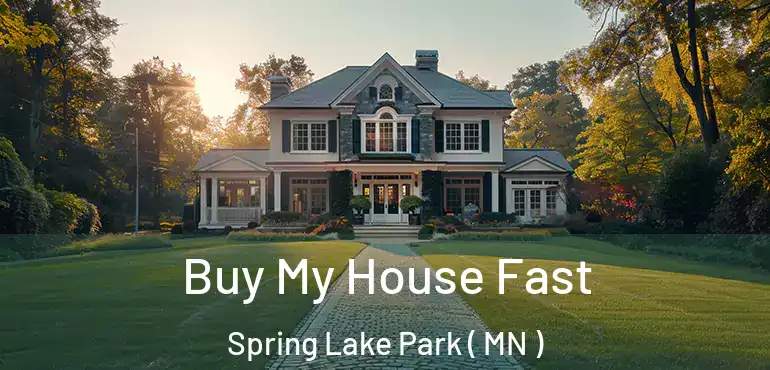  Buy My House Fast Spring Lake Park ( MN )