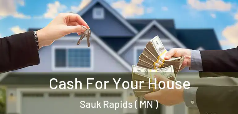  Cash For Your House Sauk Rapids ( MN )