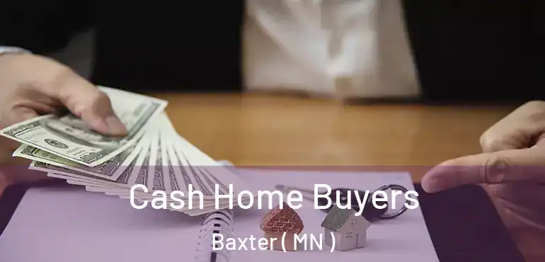  Cash Home Buyers Baxter ( MN )