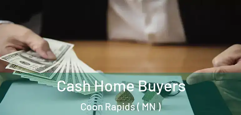  Cash Home Buyers Coon Rapids ( MN )