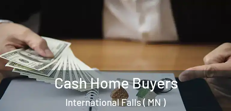  Cash Home Buyers International Falls ( MN )