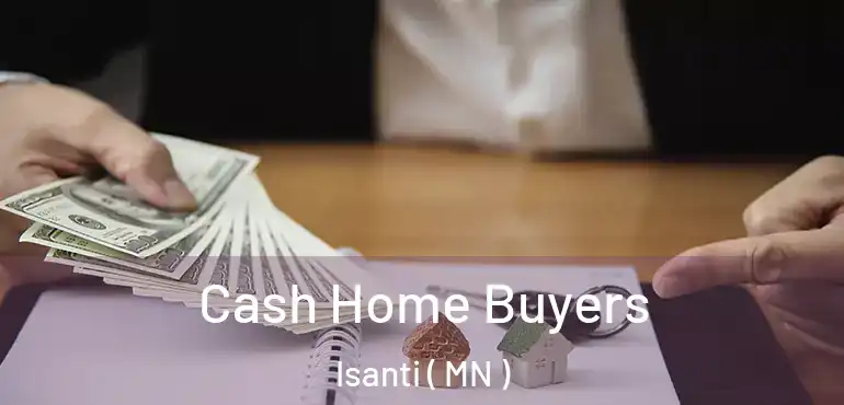  Cash Home Buyers Isanti ( MN )