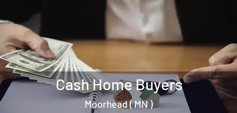  Cash Home Buyers Moorhead ( MN )