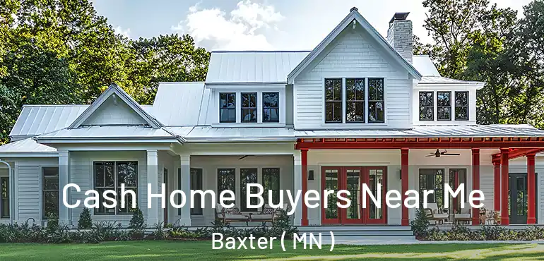  Cash Home Buyers Near Me Baxter ( MN )