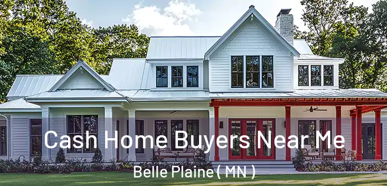  Cash Home Buyers Near Me Belle Plaine ( MN )