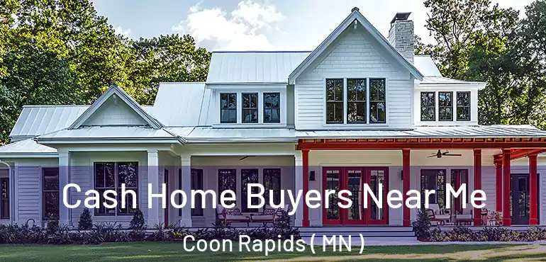  Cash Home Buyers Near Me Coon Rapids ( MN )