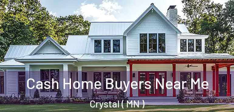 Cash Home Buyers Near Me Crystal ( MN )