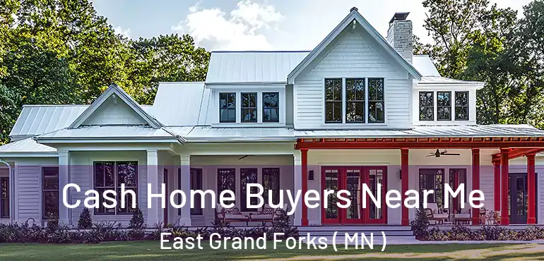  Cash Home Buyers Near Me East Grand Forks ( MN )