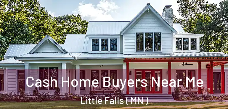  Cash Home Buyers Near Me Little Falls ( MN )