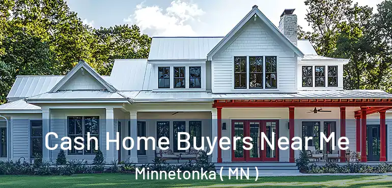  Cash Home Buyers Near Me Minnetonka ( MN )