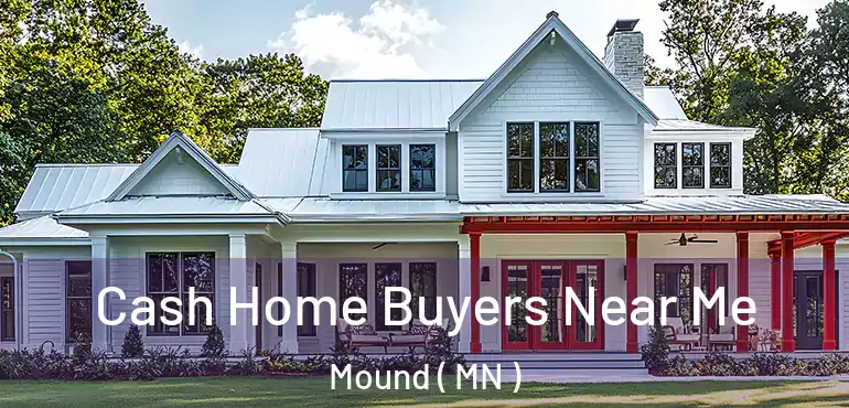  Cash Home Buyers Near Me Mound ( MN )