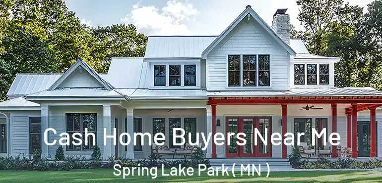  Cash Home Buyers Near Me Spring Lake Park ( MN )
