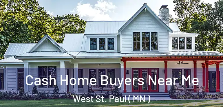  Cash Home Buyers Near Me West St. Paul ( MN )
