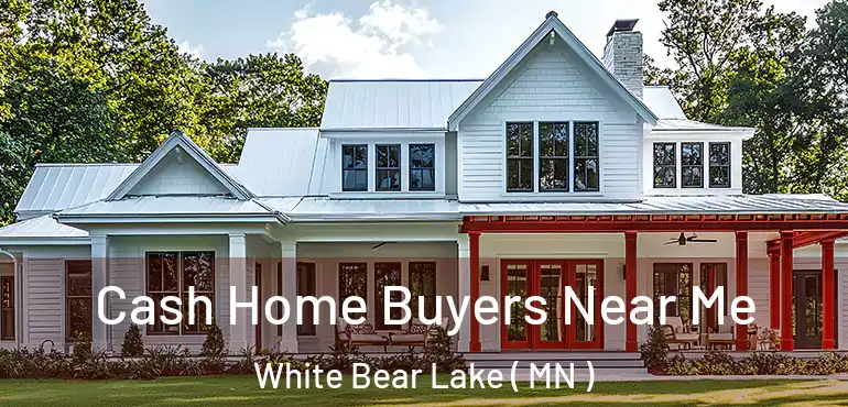  Cash Home Buyers Near Me White Bear Lake ( MN )