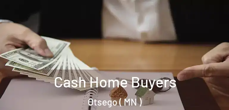  Cash Home Buyers Otsego ( MN )