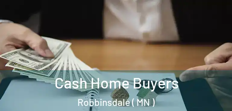  Cash Home Buyers Robbinsdale ( MN )