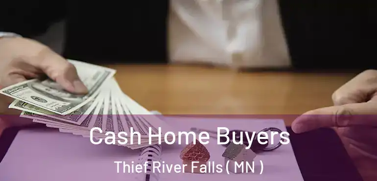  Cash Home Buyers Thief River Falls ( MN )