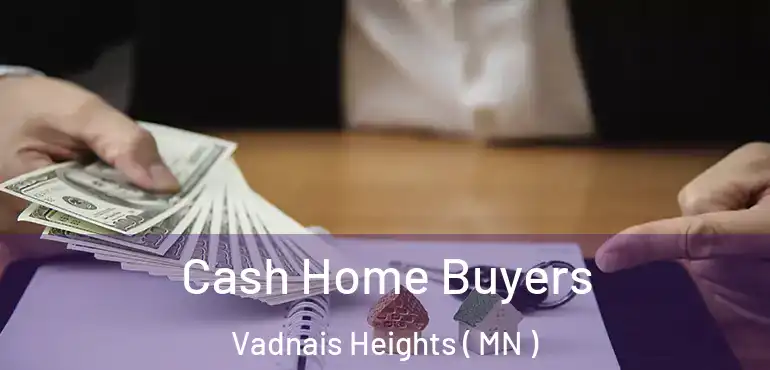  Cash Home Buyers Vadnais Heights ( MN )