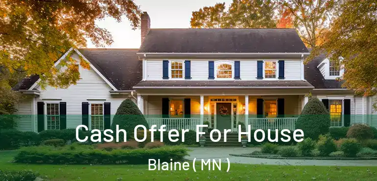  Cash Offer For House Blaine ( MN )