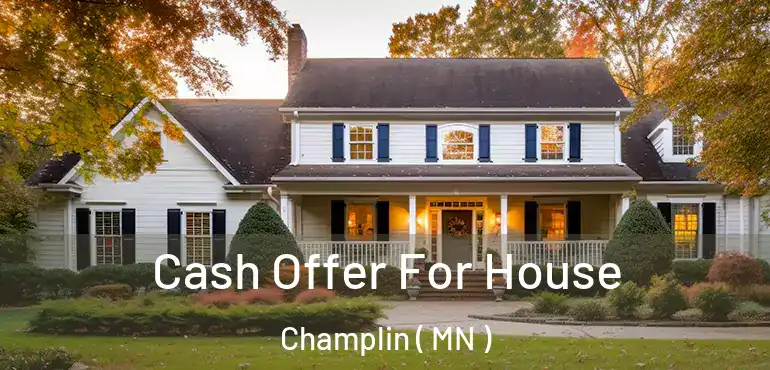  Cash Offer For House Champlin ( MN )