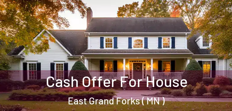  Cash Offer For House East Grand Forks ( MN )