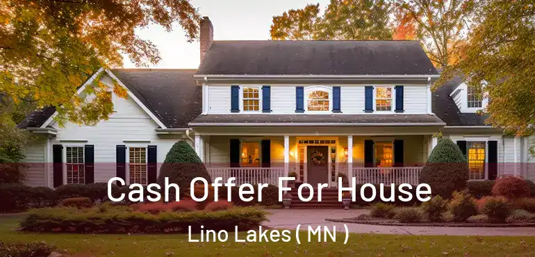  Cash Offer For House Lino Lakes ( MN )