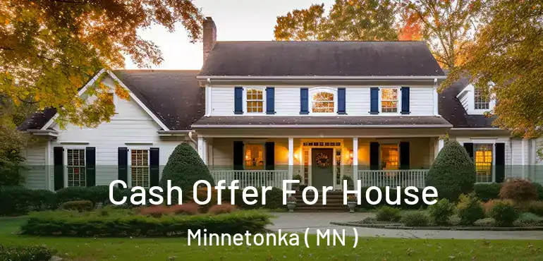  Cash Offer For House Minnetonka ( MN )