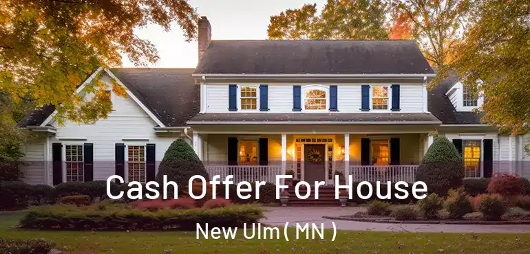  Cash Offer For House New Ulm ( MN )