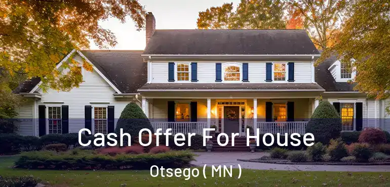  Cash Offer For House Otsego ( MN )
