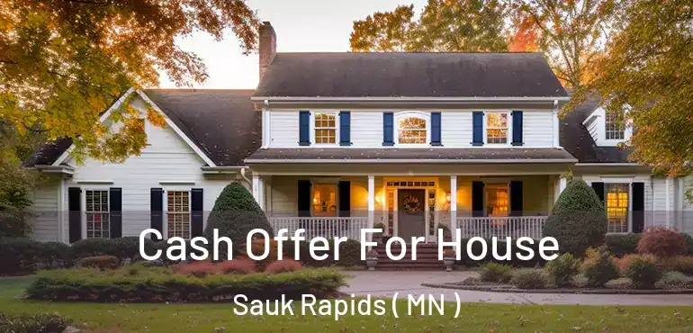  Cash Offer For House Sauk Rapids ( MN )