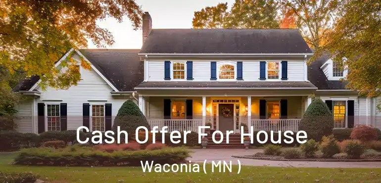  Cash Offer For House Waconia ( MN )