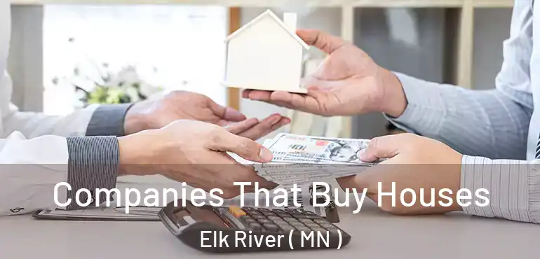  Companies That Buy Houses Elk River ( MN )