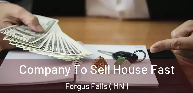  Company To Sell House Fast Fergus Falls ( MN )