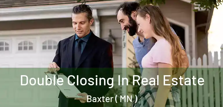  Double Closing In Real Estate Baxter ( MN )