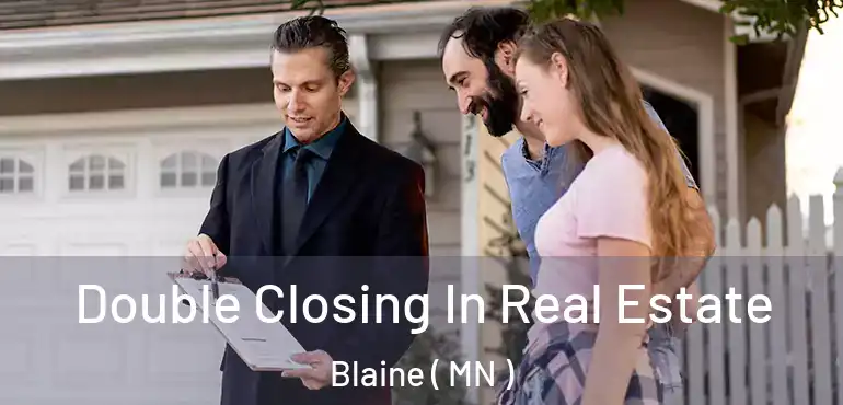  Double Closing In Real Estate Blaine ( MN )