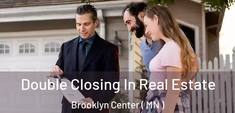  Double Closing In Real Estate Brooklyn Center ( MN )