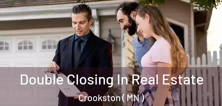  Double Closing In Real Estate Crookston ( MN )