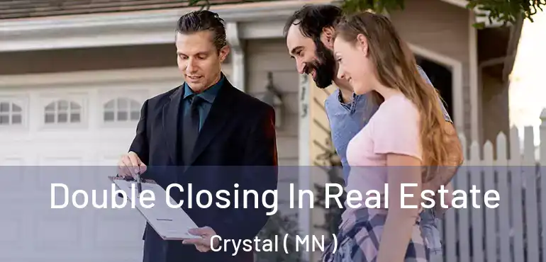  Double Closing In Real Estate Crystal ( MN )