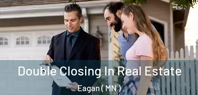  Double Closing In Real Estate Eagan ( MN )