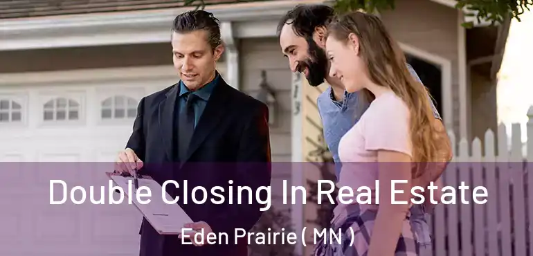 Double Closing In Real Estate Eden Prairie ( MN )