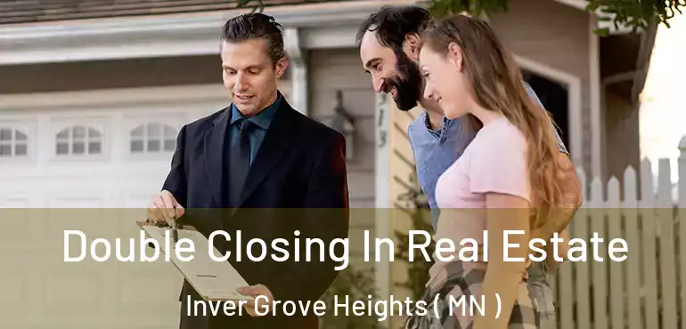  Double Closing In Real Estate Inver Grove Heights ( MN )