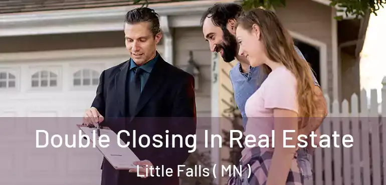  Double Closing In Real Estate Little Falls ( MN )