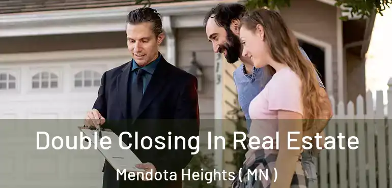  Double Closing In Real Estate Mendota Heights ( MN )