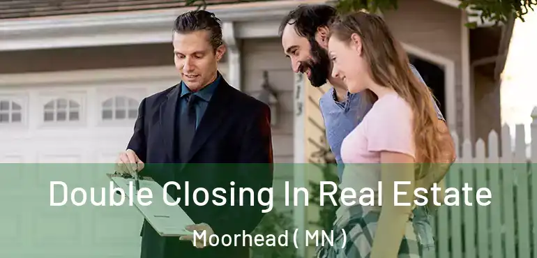  Double Closing In Real Estate Moorhead ( MN )